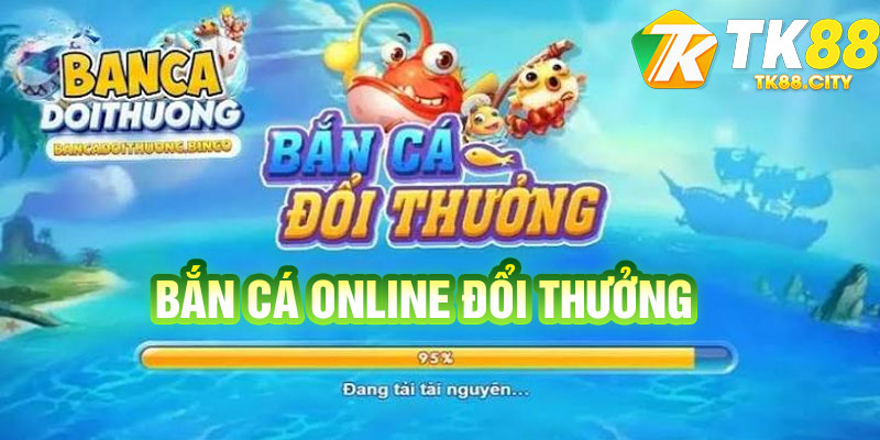 Bắn Cá Online Đổi Thưởng