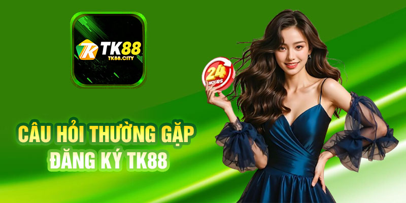 Câu Hỏi Thường Gặp Đăng Ký TK88