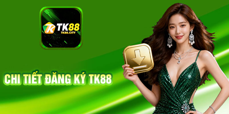 Chi Tiết Đăng Ký TK88