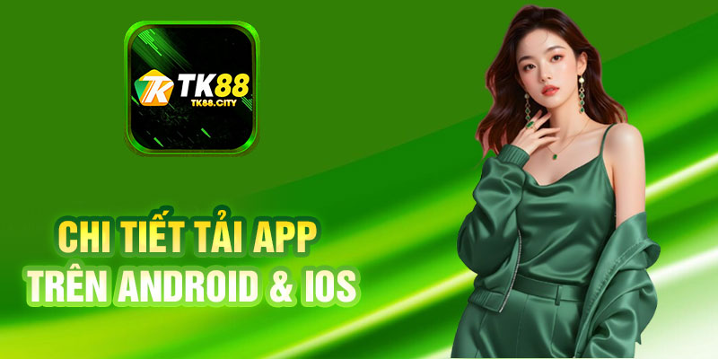Chi Tiết Tải App Trên Android & iOS
