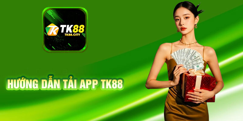Hướng Dẫn Tải App TK88