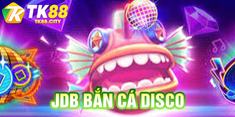 JDB Bắn Cá DISCO