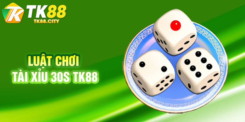 Luật Chơi Tài Xỉu 30s