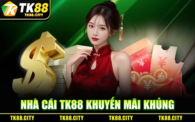 Nhà Cái TK88 Khuyến Mãi Khủng