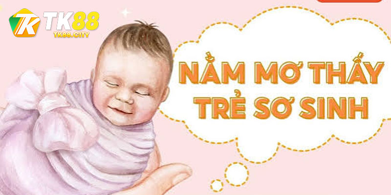 Phong Thủy Khi Mơ Thấy Em Bé Mới Sinh